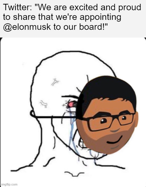 They'll have to ban themselves for that misinformation | Twitter: "We are excited and proud 
to share that we're appointing 
@elonmusk to our board!" | made w/ Imgflip meme maker