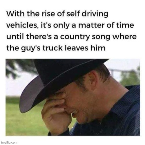 Poor Country Dude | image tagged in country music,bro not cool,truck,trucks,sad,sad but true | made w/ Imgflip meme maker