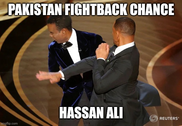 Hassan Ali Cricket | PAKISTAN FIGHTBACK CHANCE; HASSAN ALI | image tagged in will smith punching chris rock | made w/ Imgflip meme maker