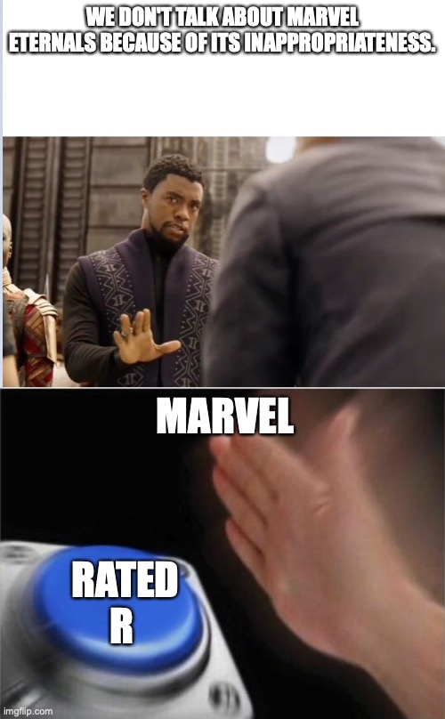 POV Marvel | WE DON'T TALK ABOUT MARVEL ETERNALS BECAUSE OF ITS INAPPROPRIATENESS. MARVEL; RATED R | image tagged in we don't do that here,memes,blank nut button | made w/ Imgflip meme maker