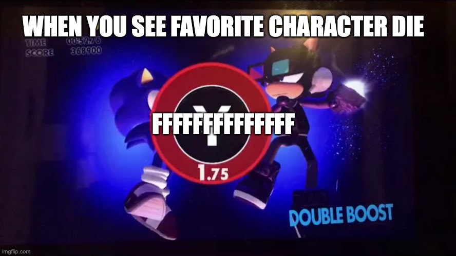 When someone you see on a game die | WHEN YOU SEE FAVORITE CHARACTER DIE; FFFFFFFFFFFFFF | image tagged in double boost nintendo switch | made w/ Imgflip meme maker
