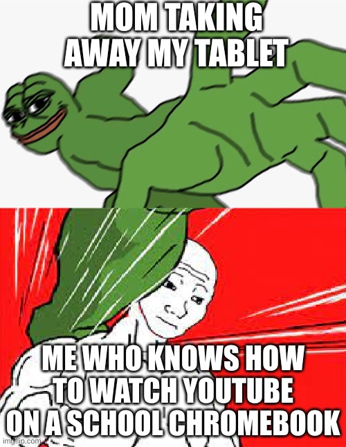When it is blocked |  MOM TAKING AWAY MY TABLET; ME WHO KNOWS HOW TO WATCH YOUTUBE ON A SCHOOL CHROMEBOOK | image tagged in pepe punch vs dodging wojak,youtube | made w/ Imgflip meme maker