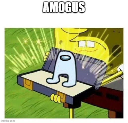 SPONGEBOB LOL | AMOGUS | image tagged in spongebob lol | made w/ Imgflip meme maker