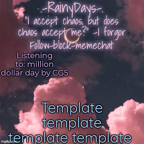 Raine’s cloudy temp (Tysm doggo!) | Listening to: million dollar day by CG5; Template template template template | image tagged in raine s cloudy temp tysm doggo | made w/ Imgflip meme maker