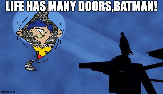 batman signal | LIFE HAS MANY DOORS,BATMAN! | image tagged in batman signal | made w/ Imgflip meme maker