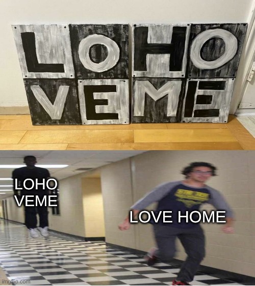 Loho Veme | LOHO VEME; LOVE HOME | image tagged in blank white template,floating boy chasing running boy,memes | made w/ Imgflip meme maker