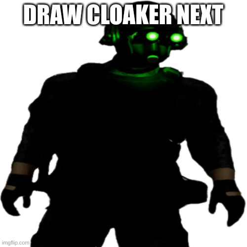 Clarkson Cloaker | DRAW CLOAKER NEXT | image tagged in clarkson cloaker | made w/ Imgflip meme maker