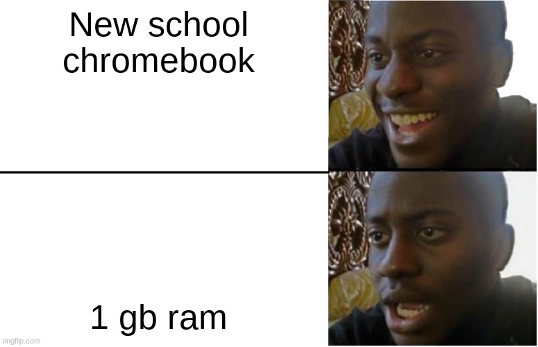 Disappointed Black Guy | New school chromebook; 1 gb ram | image tagged in memes,funny,computer | made w/ Imgflip meme maker