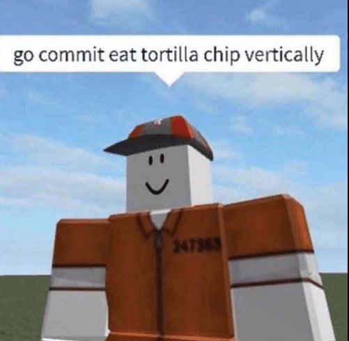 go commit eat tortilla chips vertically Blank Meme Template