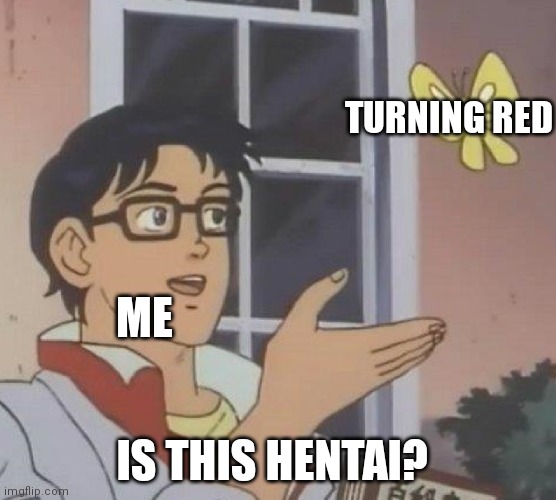 A boring meme | TURNING RED; ME; IS THIS HENTAI? | image tagged in memes,is this a pigeon,fun,gifs,not really a gif | made w/ Imgflip meme maker
