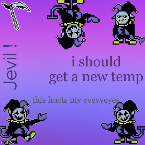 . | i should get a new temp; this hurts my eyeyyeyes | made w/ Imgflip meme maker