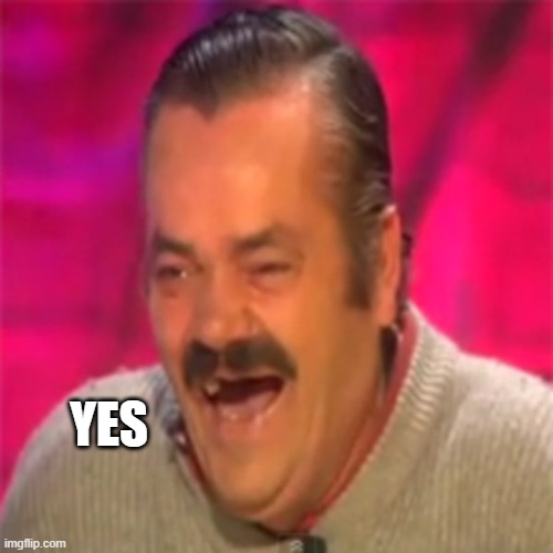 Laughing Mexican | YES | image tagged in laughing mexican | made w/ Imgflip meme maker