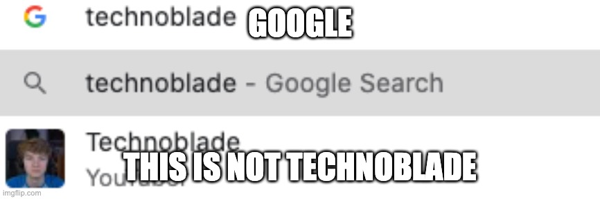 technoblade is a child | GOOGLE; THIS IS NOT TECHNOBLADE | image tagged in technoblade,child | made w/ Imgflip meme maker