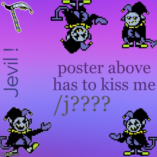 lmao | poster above has to kiss me; /j???? | made w/ Imgflip meme maker