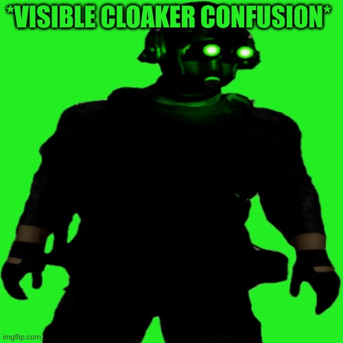 Clarkson Cloaker | *VISIBLE CLOAKER CONFUSION* | image tagged in clarkson cloaker | made w/ Imgflip meme maker