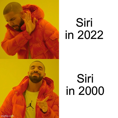 Siri | Siri in 2022; Siri in 2000 | image tagged in memes,drake hotline bling | made w/ Imgflip meme maker