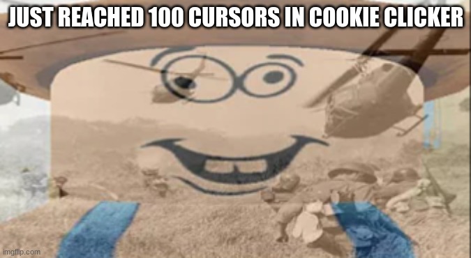 Albert PTSD | JUST REACHED 100 CURSORS IN COOKIE CLICKER | image tagged in albert ptsd | made w/ Imgflip meme maker