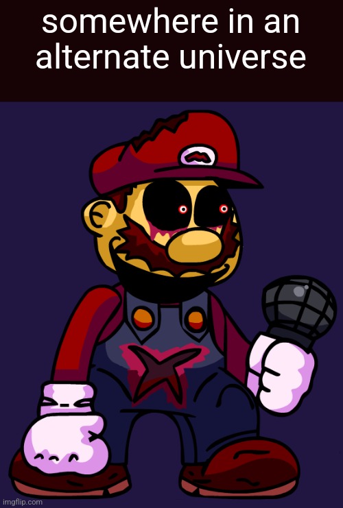 somewhere in an alternate universe | made w/ Imgflip meme maker