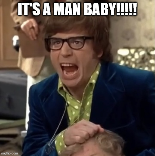 Austin Powers | IT'S A MAN BABY!!!!! | image tagged in austin powers | made w/ Imgflip meme maker