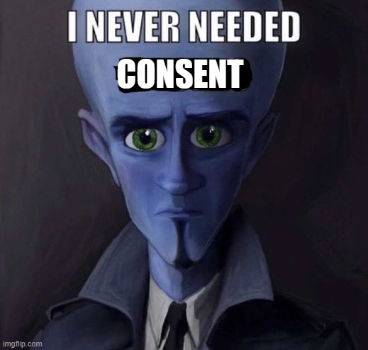 . | CONSENT | made w/ Imgflip meme maker