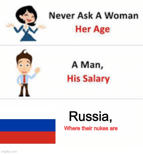 Yeet | Russia, Where their nukes are | image tagged in never ask a woman her age | made w/ Imgflip meme maker