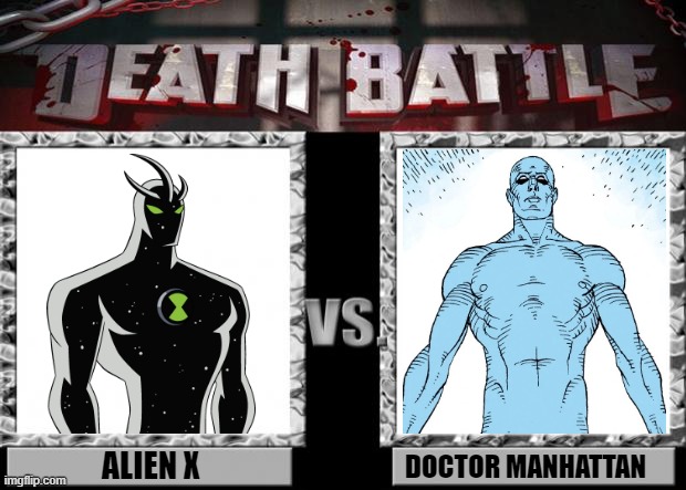 Which of these naked god men will win? | ALIEN X; DOCTOR MANHATTAN | image tagged in death battle,alien x,memes,funny,doctor manhattan | made w/ Imgflip meme maker