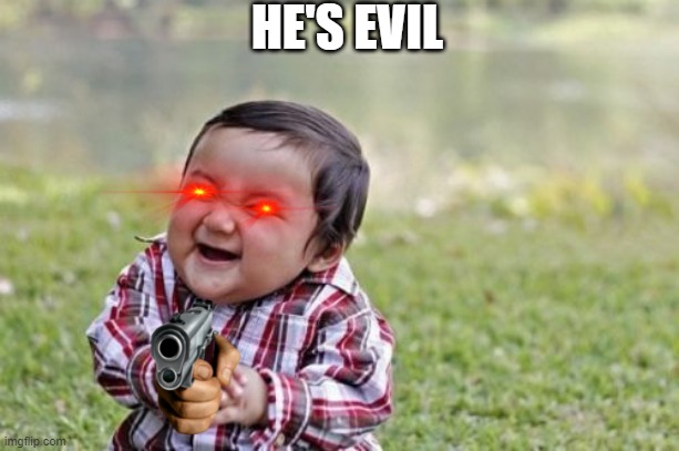 Naughty toddler | HE'S EVIL | image tagged in memes,evil toddler | made w/ Imgflip meme maker