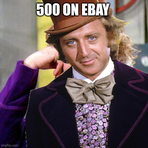 500 on ebay | 500 ON EBAY | image tagged in 500 on ebay,4sale,cl,crayslist,craylist,wonka | made w/ Imgflip meme maker
