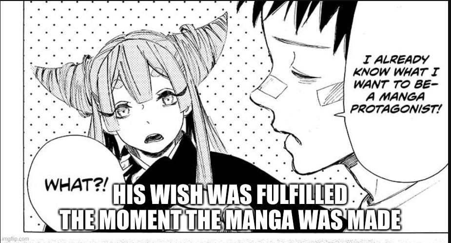 HIS WISH WAS FULFILLED THE MOMENT THE MANGA WAS MADE | made w/ Imgflip meme maker