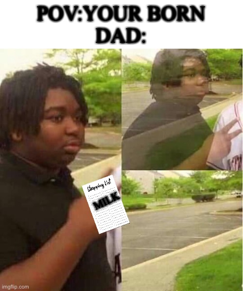 Dads | POV:YOUR BORN
DAD:; MILK | image tagged in disappearing | made w/ Imgflip meme maker