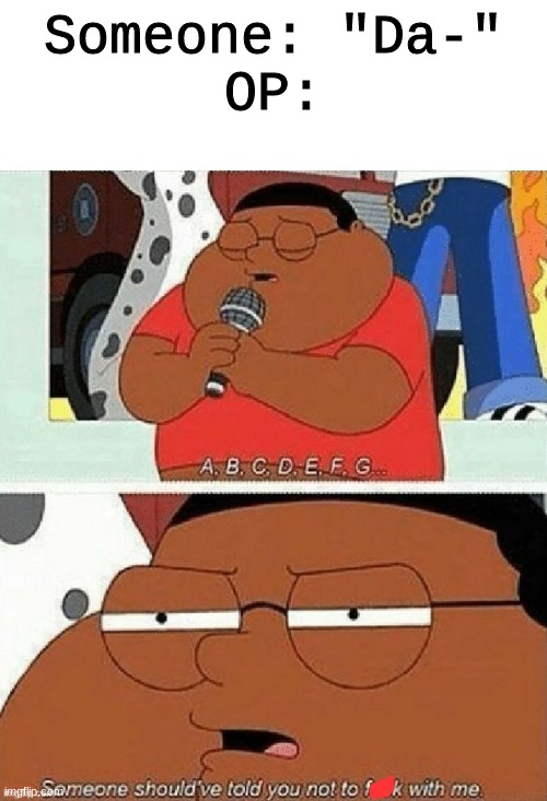 then the bans come in the BOOM BOOM BOOM- | Someone: "Da-"
OP: | image tagged in dont f-ck with me | made w/ Imgflip meme maker