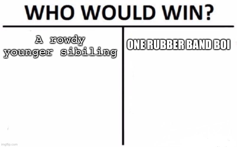 The sacred repellent | A rowdy younger sibiling; ONE RUBBER BAND BOI | image tagged in memes,who would win | made w/ Imgflip meme maker
