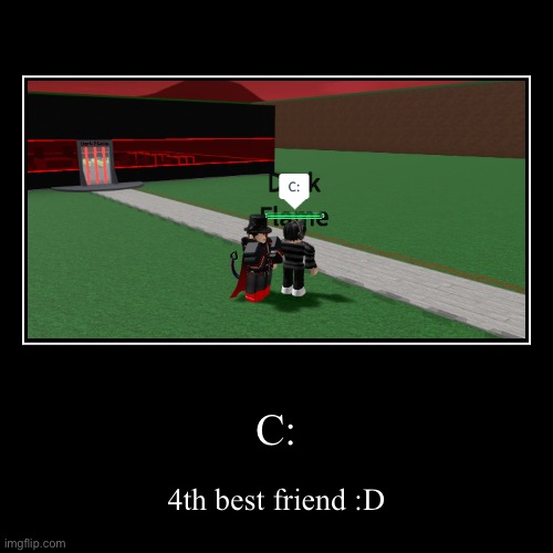 Fiens :> | image tagged in funny,demotivationals,roblox,best friend | made w/ Imgflip demotivational maker