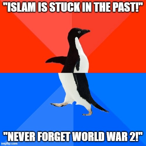 They Tell Us To Never Forget WW2 And The Holocaust While Forgetting Hiroshima. That's The Western Hypocrisy At Its FINEST! |  "ISLAM IS STUCK IN THE PAST!"; "NEVER FORGET WORLD WAR 2!" | image tagged in memes,socially awesome awkward penguin,world war 2,ww2,hypocrisy,hiroshima | made w/ Imgflip meme maker