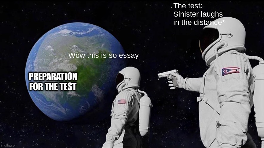 Test in 2022 | The test:
Sinister laughs in the distance*; Wow this is so essay; PREPARATION FOR THE TEST | image tagged in memes,always has been | made w/ Imgflip meme maker