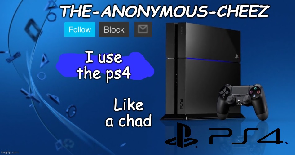 Ps4 template | I use the ps4 Like a chad | image tagged in ps4 template | made w/ Imgflip meme maker