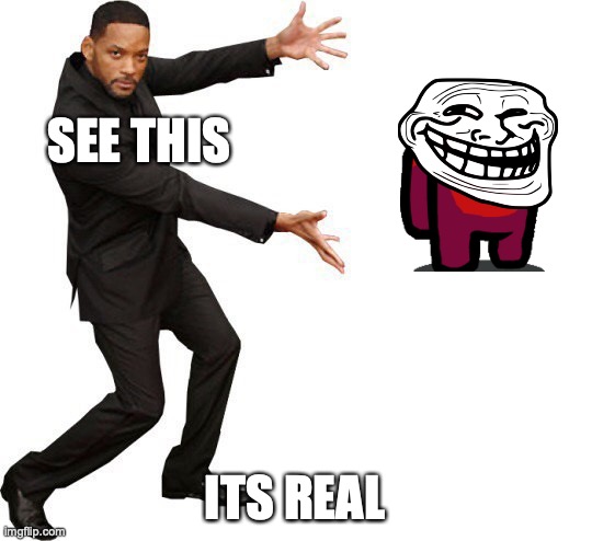 Tada Will smith | SEE THIS ITS REAL | image tagged in tada will smith | made w/ Imgflip meme maker