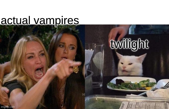 Woman Yelling At Cat |  actual vampires; twilight | image tagged in memes,woman yelling at cat | made w/ Imgflip meme maker