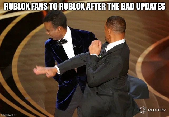 Will Smith punching Chris Rock | ROBLOX FANS TO ROBLOX AFTER THE BAD UPDATES | image tagged in will smith punching chris rock,memes | made w/ Imgflip meme maker