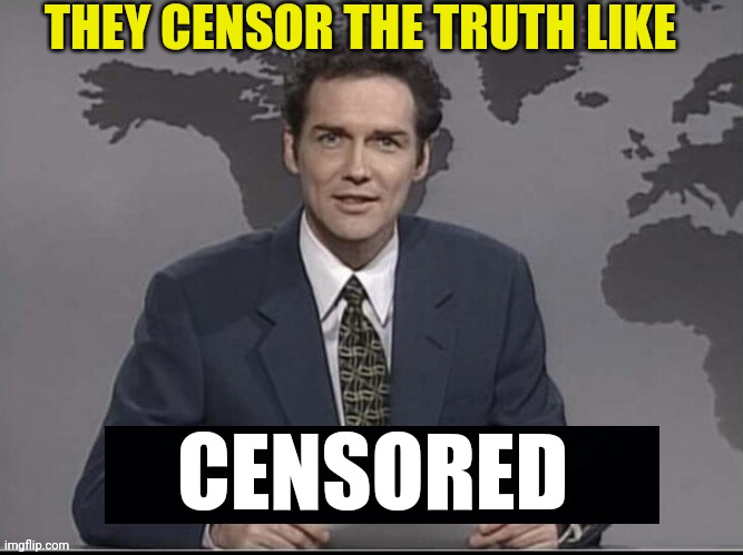 CNN, MSNBC, CBS, and FOX News | THEY CENSOR THE TRUTH LIKE CENSORED | image tagged in weekend update with norm,msm lies,media lies,censorship | made w/ Imgflip meme maker