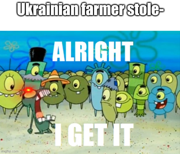 jesus christ I know what happened | Ukrainian farmer stole- | image tagged in ukrainian,alright i get it | made w/ Imgflip meme maker