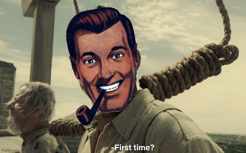first time | image tagged in first time | made w/ Imgflip meme maker