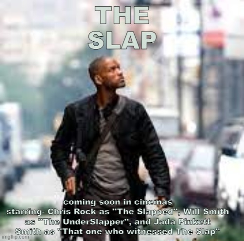 COMING SOON IN CINEMAS |  THE
SLAP; coming soon in cinemas
starring- Chris Rock as ''The Slapped'', Will Smith as ''The UnderSlapper'', and Jada Pinkett Smith as ''That one who witnessed The Slap'' | image tagged in will smith slap,memes,funny | made w/ Imgflip meme maker