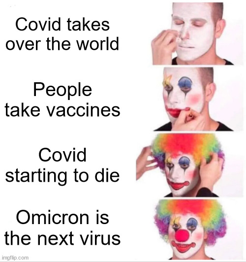 Clown Applying Makeup |  Covid takes over the world; People take vaccines; Covid starting to die; Omicron is the next virus | image tagged in memes,clown applying makeup,covid-19,coronavirus,vaccines,quarantine | made w/ Imgflip meme maker