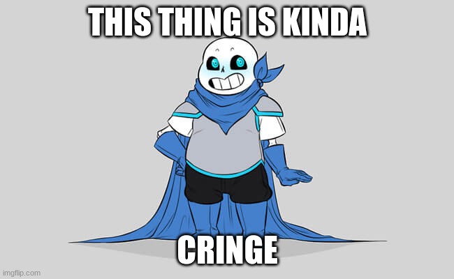 unpopular opinion | THIS THING IS KINDA; CRINGE | made w/ Imgflip meme maker