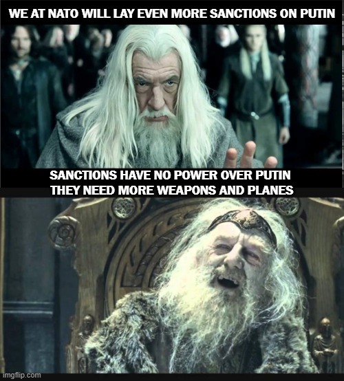 NATO Sanctions on Putin | WE AT NATO WILL LAY EVEN MORE SANCTIONS ON PUTIN; SANCTIONS HAVE NO POWER OVER PUTIN 
THEY NEED MORE WEAPONS AND PLANES | image tagged in you have no power here,ukraine,putin | made w/ Imgflip meme maker