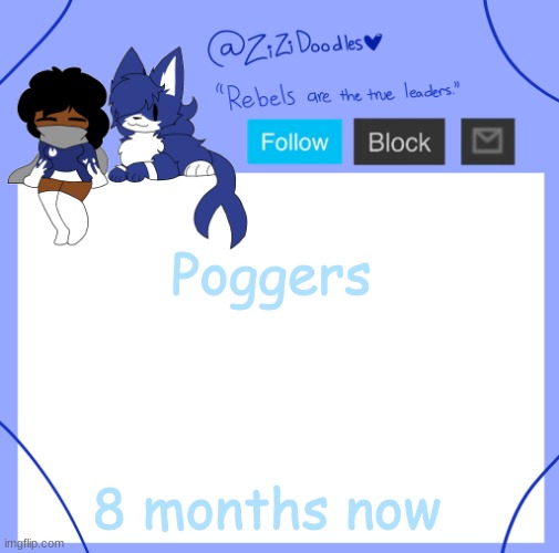 z | Poggers; 8 months now | image tagged in zizi's temp | made w/ Imgflip meme maker