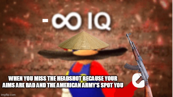 EPIC MISS! | -; WHEN YOU MISS THE HEADSHOT BECAUSE YOUR AIMS ARE BAD AND THE AMERICAN ARMY'S SPOT YOU | image tagged in infinite iq | made w/ Imgflip meme maker