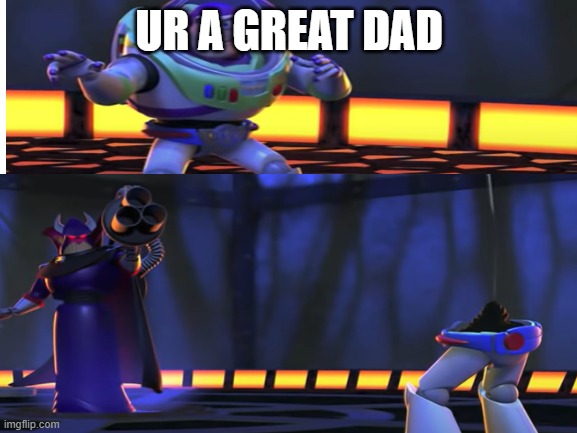 ur a great dad | UR A GREAT DAD | image tagged in toy story | made w/ Imgflip meme maker