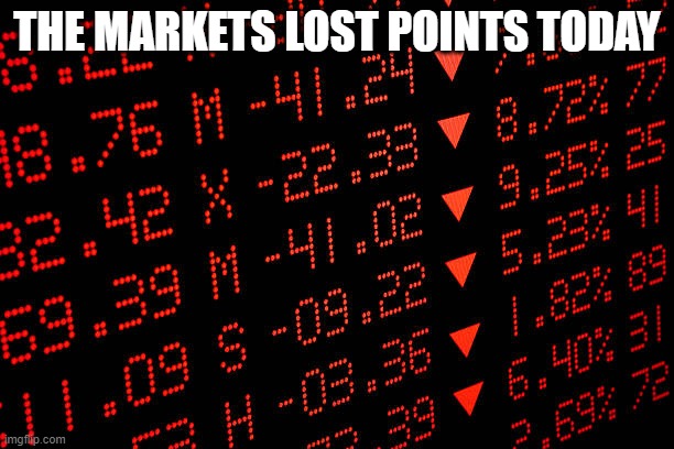 iT's not my faultt! | THE MARKETS LOST POINTS TODAY | image tagged in stock market crash,memes,stock market | made w/ Imgflip meme maker